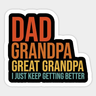 Dad Grandpa Great Grandpa I Just Keep Getting Better Father's Day Sticker